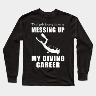 Sinking Success: This Job is Deep-Sixed My Diving Dreams! Long Sleeve T-Shirt